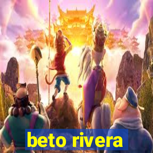 beto rivera